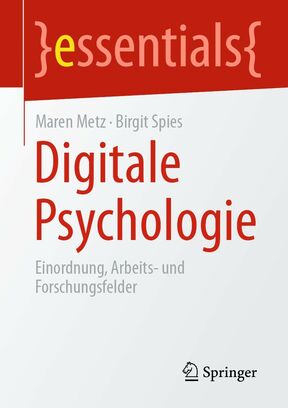 Metz, M. & Spies, B. (Hrsg.). (2020). Digitale Psychologie. Einordnung, Arbeits- und Forschungsfelder. Springer.